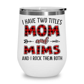 Mims Grandma Gift I Have Two Titles Mom And Mims Wine Tumbler - Seseable