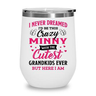 Minny Grandma Gift I Never Dreamed I’D Be This Crazy Minny Wine Tumbler - Seseable