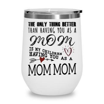 Mom Mom Grandma Gift Mom Mom The Only Thing Better Wine Tumbler - Seseable