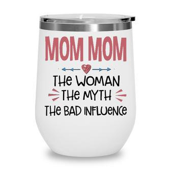Mom Mom Grandma Gift Mom Mom The Woman The Myth The Bad Influence Wine Tumbler - Seseable