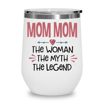 Mom Mom Grandma Gift Mom Mom The Woman The Myth The Legend Wine Tumbler - Seseable