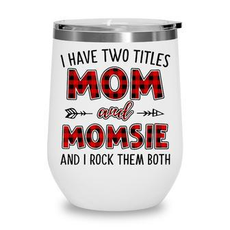 Momsie Grandma Gift I Have Two Titles Mom And Momsie Wine Tumbler - Seseable