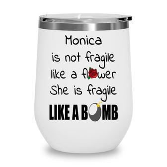 Monica Name Gift Monica Isn’T Fragile Like A Flower Wine Tumbler - Seseable