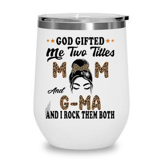 Mothers Day G Ma God Gifted Me Two Titles Mom And G Ma Wine Tumbler - Seseable