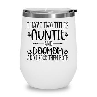 Mothers Day I Have Two Titles Auntie And Dog Mom Wine Tumbler - Seseable
