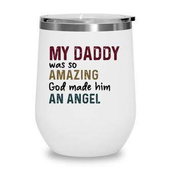 My Daddy Was So Amazing God Made Him An Angel Vintage Version Wine Tumbler - Seseable