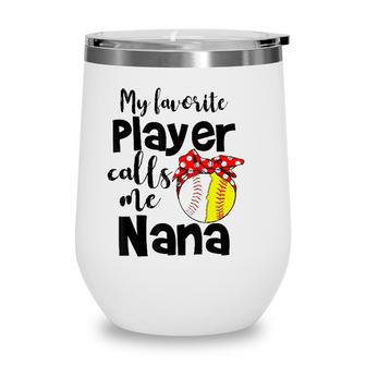 My Favorite Player Calls Me Nana Softball Gift Wine Tumbler - Seseable