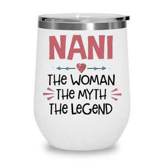 Nani Grandma Gift Nani The Woman The Myth The Legend Wine Tumbler - Seseable