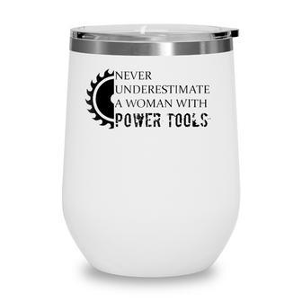 Never Underestimate A Woman With Power Tools Wine Tumbler - Seseable