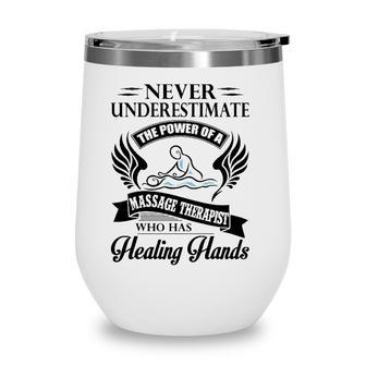 Never Underestimate The Power Of A Massage Therapist Who Has Healing Hands White Version Wine Tumbler - Seseable