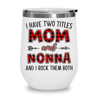 Nonna Grandma Gift I Have Two Titles Mom And Nonna Wine Tumbler - Seseable