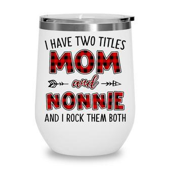 Nonnie Grandma Gift I Have Two Titles Mom And Nonnie Wine Tumbler - Seseable