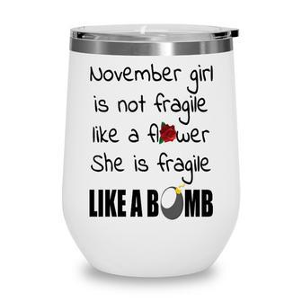 November Girl November Girl Isn’T Fragile Like A Flower She Is Fragile Like A Bomb V2 Wine Tumbler - Seseable