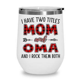Oma Grandma Gift I Have Two Titles Mom And Oma Wine Tumbler - Seseable