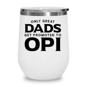 Opi Gift Only Great Dads Get Promoted To Opi Wine Tumbler - Seseable