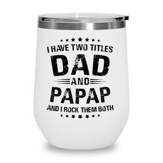 Papap Gift I Have Two Titles Dad And Papap Wine Tumbler - Seseable