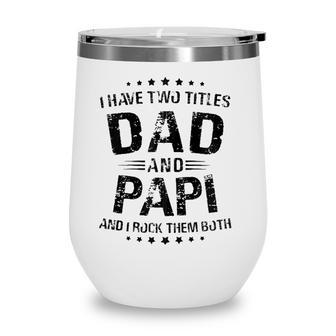 Papi Gift I Have Two Titles Dad And Papi Zip Wine Tumbler - Seseable