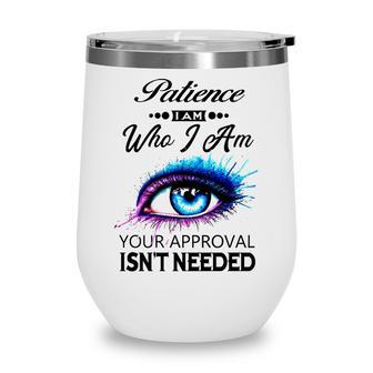 Patience Name Gift Patience I Am Who I Am Wine Tumbler - Seseable