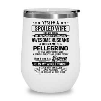 Pellegrino Name Gift Spoiled Wife Of Pellegrino Wine Tumbler - Seseable