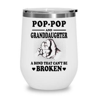 Pop Pop Grandpa Gift Pop Pop And Granddaughter A Bond That Cant Be Broken Wine Tumbler - Seseable