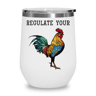 Pro Choice Feminist Womens Right Funny Saying Regulate Your Wine Tumbler - Seseable