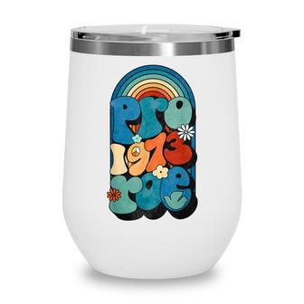 Pro Roe 1973 Pro Choice Womens Rights Retro Vintage Groovy Wine Tumbler - Seseable