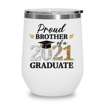 Proud Brother Of A 2021 Graduate Senior Graduation Grad Wine Tumbler - Seseable