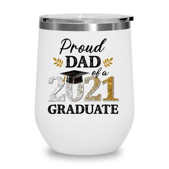 Proud Dad Of A 2021 Graduate Senior Graduation Grad Wine Tumbler - Seseable