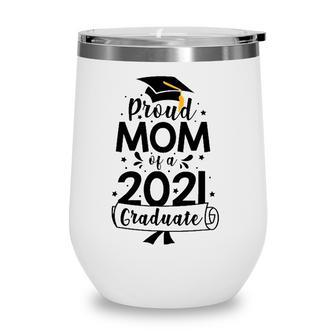 Proud Mom Of A Class Of 2021 Graduate Senior 2021 Ver2 Wine Tumbler - Seseable