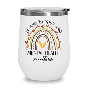 Rainbow Be Kind To Your Mind Mental Health Matters Wine Tumbler - Seseable