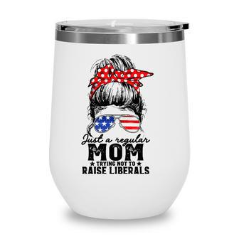 Regular Mom Trying Not To Raise Liberals Voted For Trump Wine Tumbler - Seseable