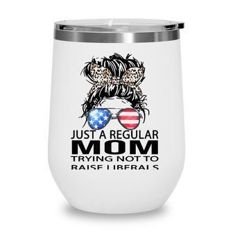 Republican Just A Regular Mom Trying Not To Raise Liberals Wine Tumbler - Seseable