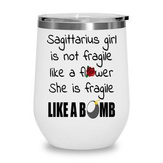 Sagittarius Girl Sagittarius Girl Isn’T Fragile Like A Flower She Is Fragile Like A Bomb V2 Wine Tumbler - Seseable