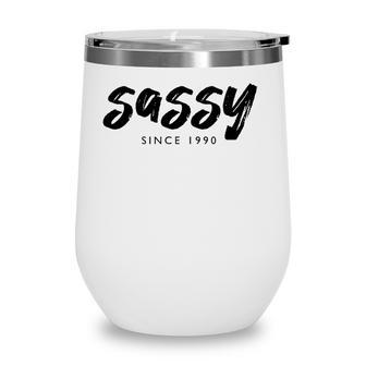 Sassy Since 1990 31 Years Old Born In 1990 31St Birthday Wine Tumbler - Seseable