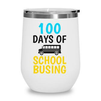 School Bus Driver 100 Days Of School Busing Gift Wine Tumbler - Seseable