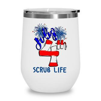 Scrub Life Independence Day 4Th July Firework American Flag Nurse Gift Wine Tumbler - Seseable