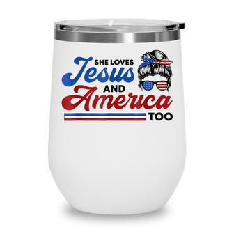 She Loves Jesus And America Too 4Th Of July Proud Christians Wine Tumbler - Seseable