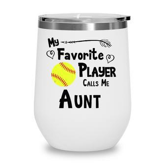 Softball My Favorite Player Calls Me Aunt Sports Fan Wine Tumbler - Seseable