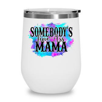 Somebodys Fine Ass Baby Mama Funny Mom Saying Cute Mom Wine Tumbler - Seseable