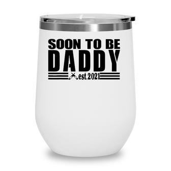 Soon To Be Daddy 2021 New Dad First Time Dad Fathers Day Wine Tumbler - Seseable