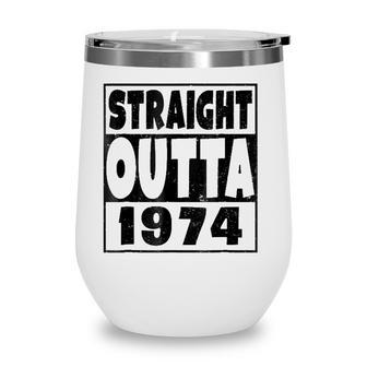 Straight Outta 1974 47 Years Old - 47Th Birthday Gift Wine Tumbler - Seseable