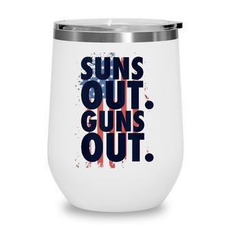 Suns Out Guns Out Men Women 4Th Of July Usa Flag Wine Tumbler - Seseable