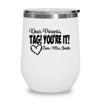 Teacher Dear Parents Tag Youre It Love Mrs Smith Heart Gift Last Day Of School Wine Tumbler - Seseable
