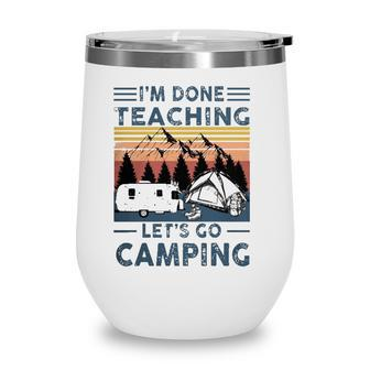 Teacher Im Done Teaching Lets Go Camping Rv Tent Mountain Wine Tumbler - Seseable