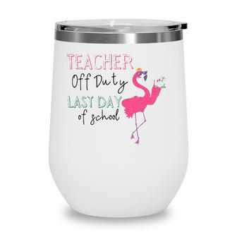 Teacher Off Duty Last Day Of School Teacher Flamingo Summer Wine Tumbler - Seseable