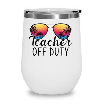Teacher Off Duty Last Day Of School Teacher Summer Ver2 Wine Tumbler - Seseable