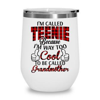 Teenie Grandma Gift Im Called Teenie Because Im Too Cool To Be Called Grandmother Wine Tumbler - Seseable