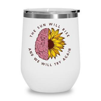 The Sun Will Rise Mental Health Awareness Matters Gifts Wine Tumbler - Seseable