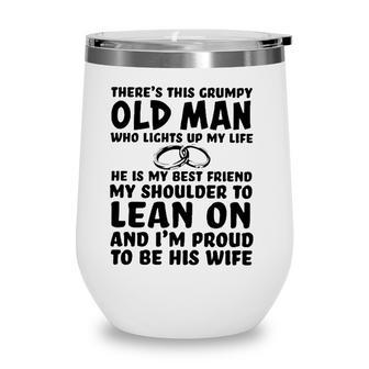 Theres This Grumpy Old Man Who Lights Up My Life He Is My Best Friend Wine Tumbler - Seseable