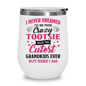 Tootsie Grandma Gift I Never Dreamed I’D Be This Crazy Tootsie Wine Tumbler - Seseable